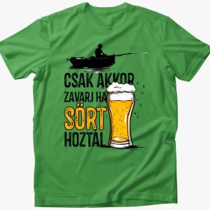 Csak akkor zavarj, ha sört hoztál póló