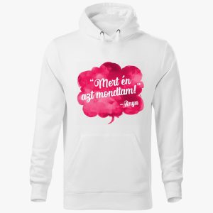 Mert én azt mondtam kapucnis pulóver