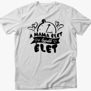 A mama élet a legjobb élet póló