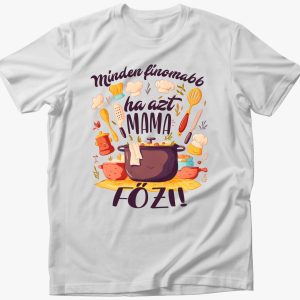 Minden finomabb ha azt mama főzi póló