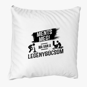 Ments meg! Ma van a legénybúcsúm párna
