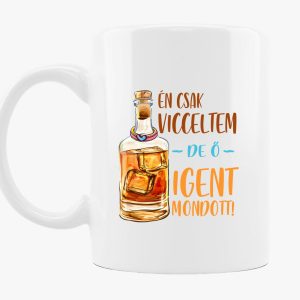 Én csak vicceltem de ő igent mondott bögre