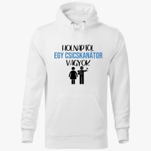 Holnaptól egy csicskanátor vagyok kapucnis pulóver