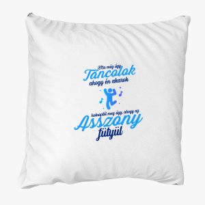Ma még úgy táncolok ahogy én akarok párna