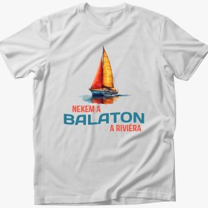 Nekem a Balaton a riviéra art póló