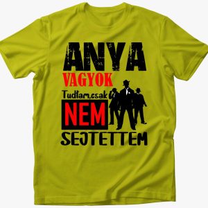 Anya vagyok tudtam csak.....póló