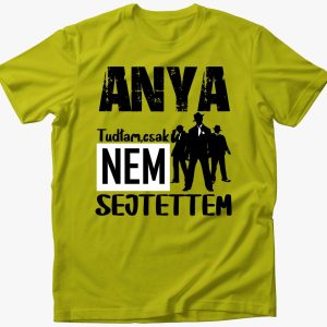 Anya vagyok tudtam csak feliratos.....póló