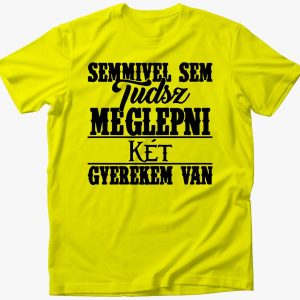 Semmivel sem tudsz meglepni két gyermekem van póló