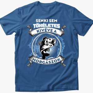 Senki sem tökéletes kivéve a horgászok póló