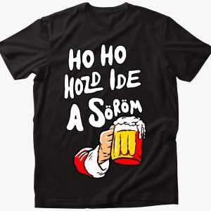 Ho Ho Hozd Ide a Söröm Póló