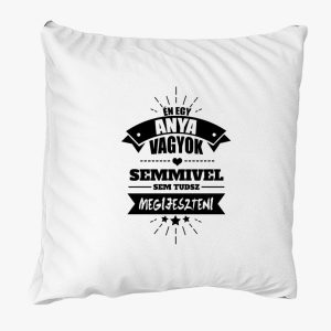 Én egy anya vagyok, semmivel sem tudsz megijeszteni párna